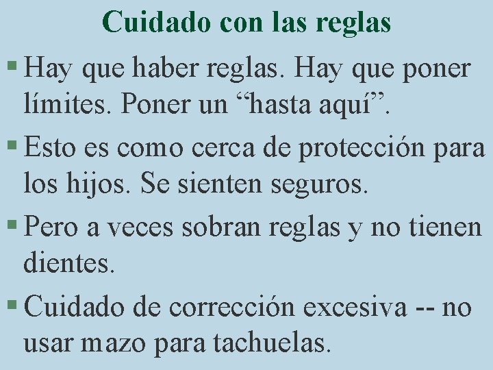 Cuidado con las reglas § Hay que haber reglas. Hay que poner límites. Poner