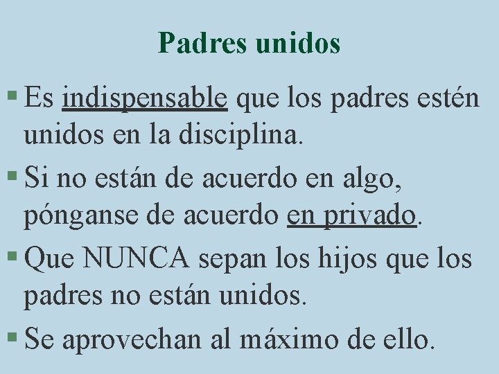 Padres unidos § Es indispensable que los padres estén unidos en la disciplina. §