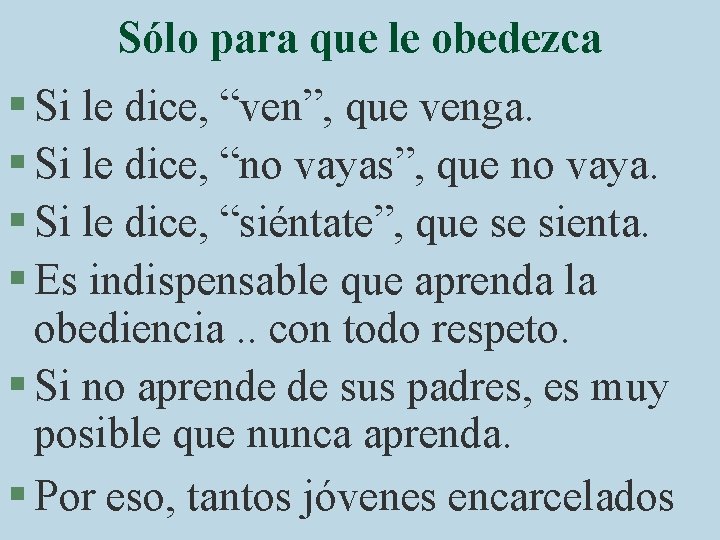 Sólo para que le obedezca § Si le dice, “ven”, que venga. § Si