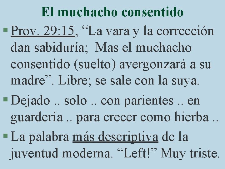 El muchacho consentido § Prov. 29: 15, “La vara y la corrección dan sabiduría;