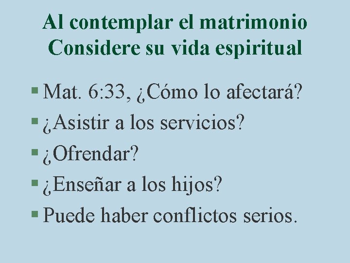 Al contemplar el matrimonio Considere su vida espiritual § Mat. 6: 33, ¿Cómo lo