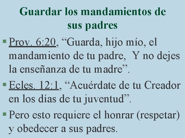 Guardar los mandamientos de sus padres § Prov. 6: 20, “Guarda, hijo mío, el