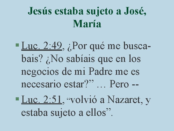 Jesús estaba sujeto a José, María § Luc. 2: 49, ¿Por qué me buscabais?