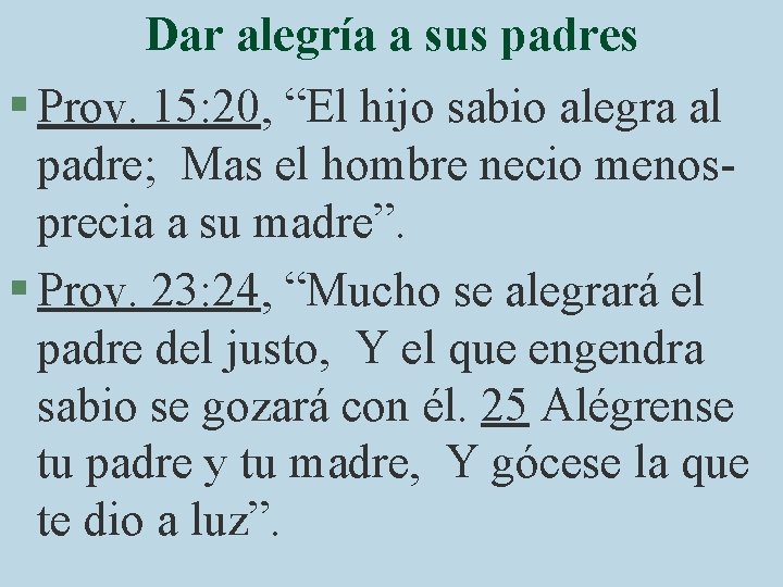 Dar alegría a sus padres § Prov. 15: 20, “El hijo sabio alegra al