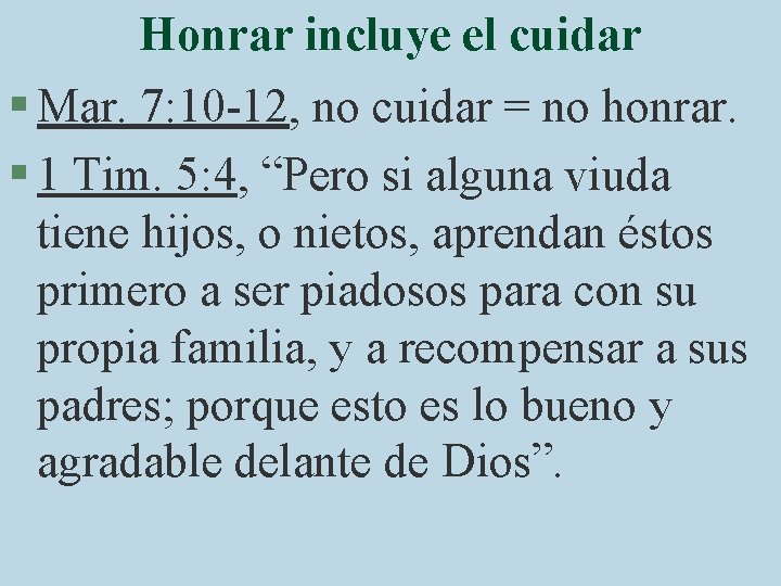 Honrar incluye el cuidar § Mar. 7: 10 -12, no cuidar = no honrar.