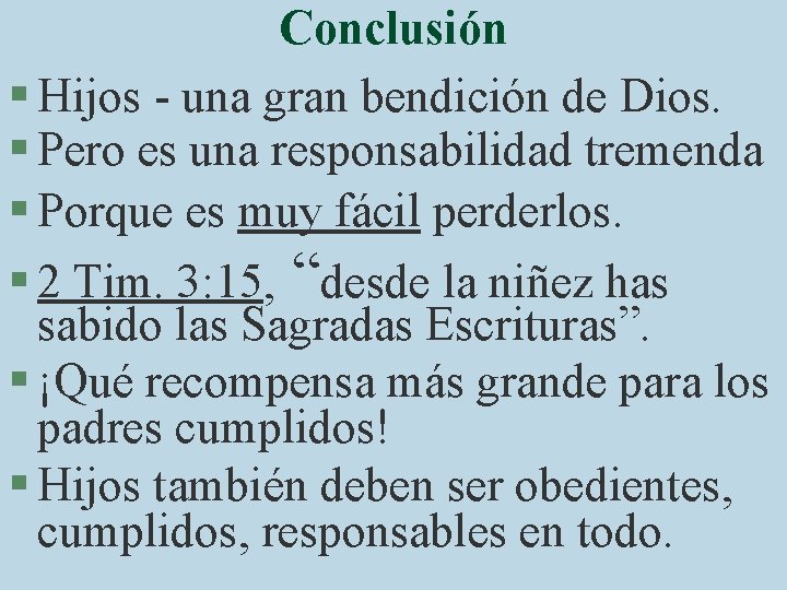Conclusión § Hijos - una gran bendición de Dios. § Pero es una responsabilidad