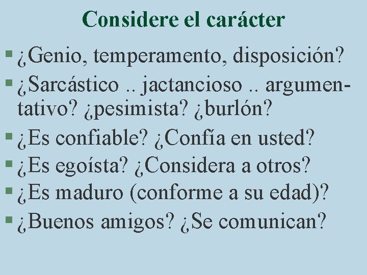 Considere el carácter § ¿Genio, temperamento, disposición? § ¿Sarcástico. . jactancioso. . argumentativo? ¿pesimista?