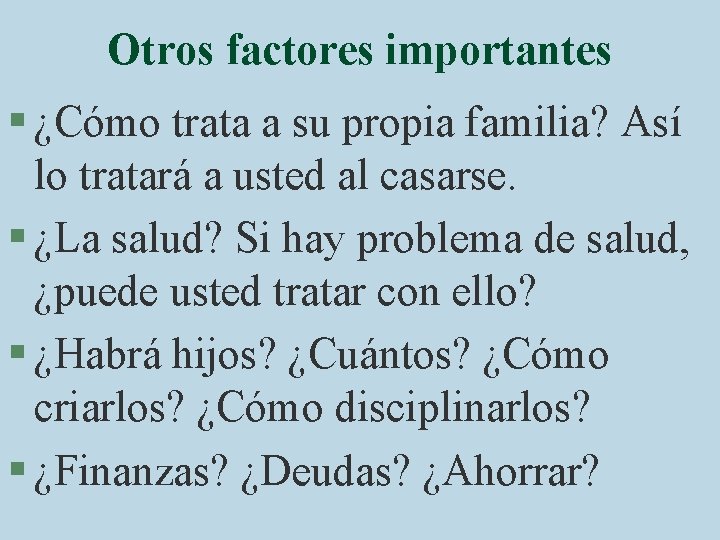 Otros factores importantes § ¿Cómo trata a su propia familia? Así lo tratará a