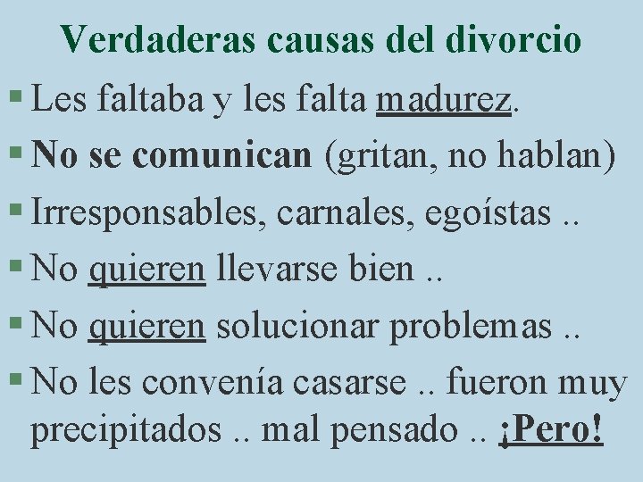 Verdaderas causas del divorcio § Les faltaba y les falta madurez. § No se