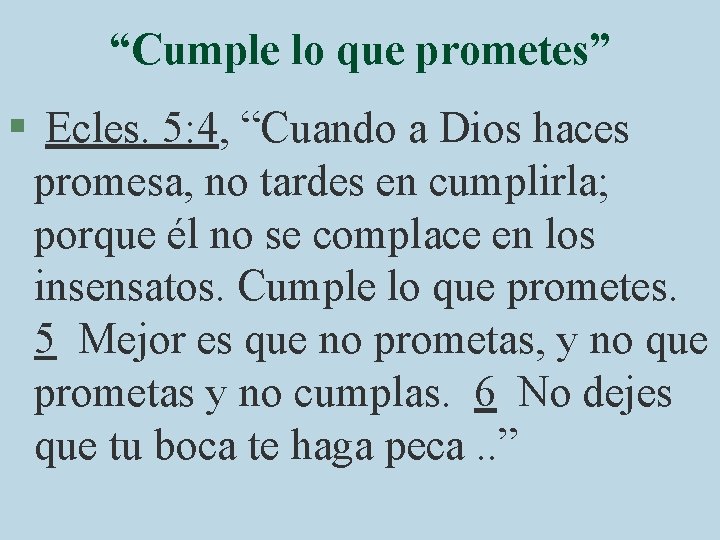 “Cumple lo que prometes” § Ecles. 5: 4, “Cuando a Dios haces promesa, no
