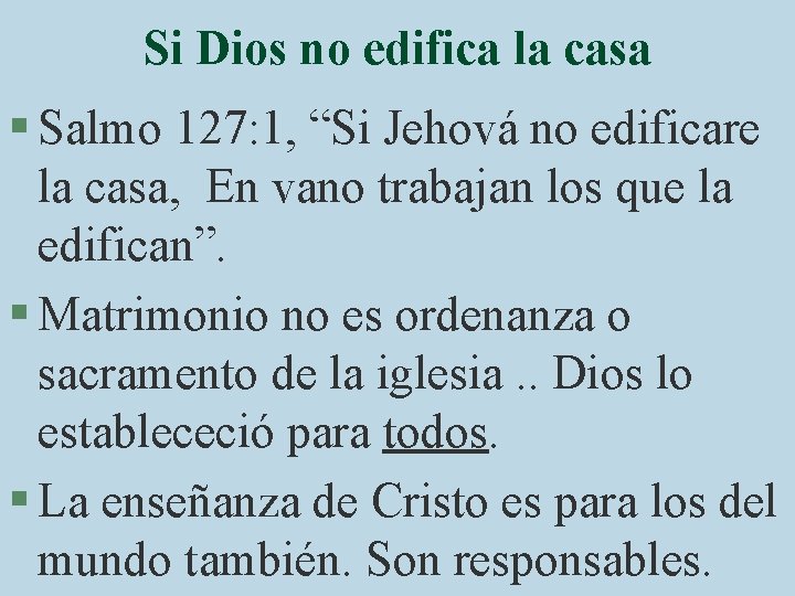 Si Dios no edifica la casa § Salmo 127: 1, “Si Jehová no edificare