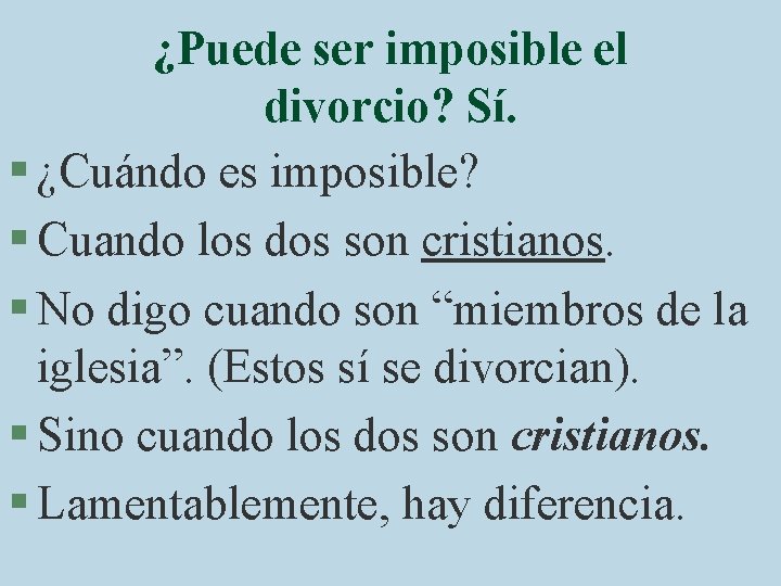¿Puede ser imposible el divorcio? Sí. § ¿Cuándo es imposible? § Cuando los dos