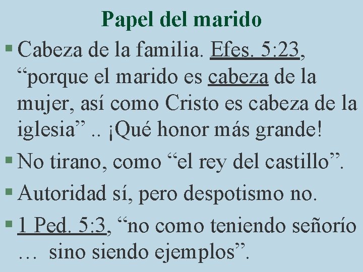 Papel del marido § Cabeza de la familia. Efes. 5: 23, “porque el marido