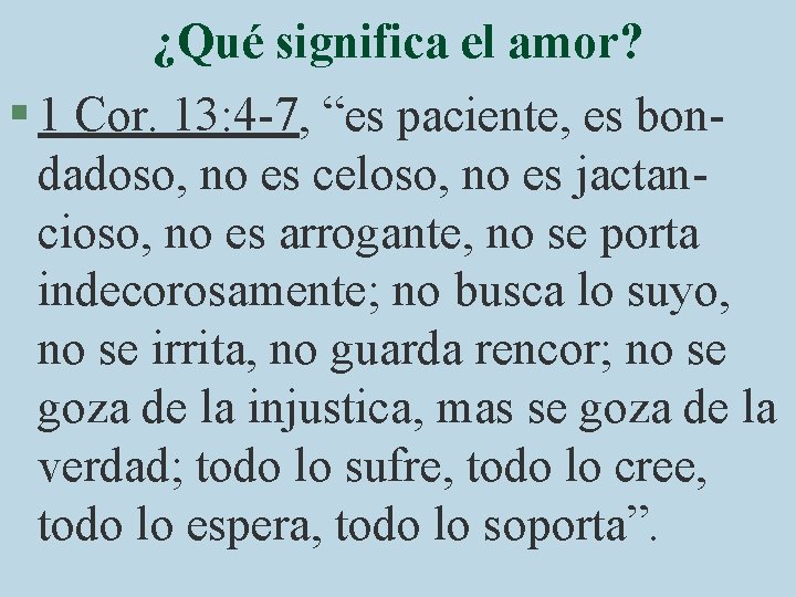 ¿Qué significa el amor? § 1 Cor. 13: 4 -7, “es paciente, es bondadoso,
