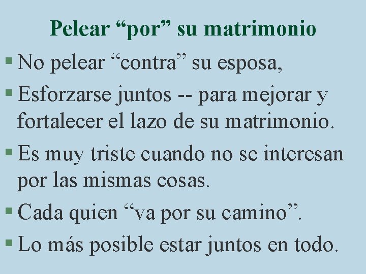 Pelear “por” su matrimonio § No pelear “contra” su esposa, § Esforzarse juntos --