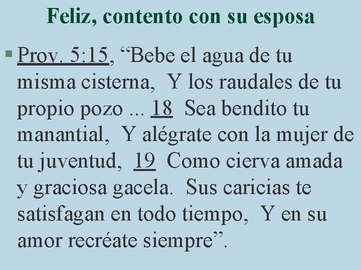 Feliz, contento con su esposa § Prov. 5: 15, “Bebe el agua de tu