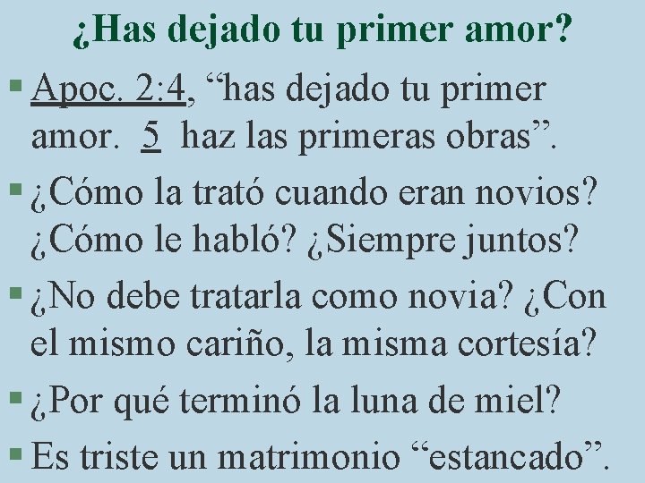 ¿Has dejado tu primer amor? § Apoc. 2: 4, “has dejado tu primer amor.