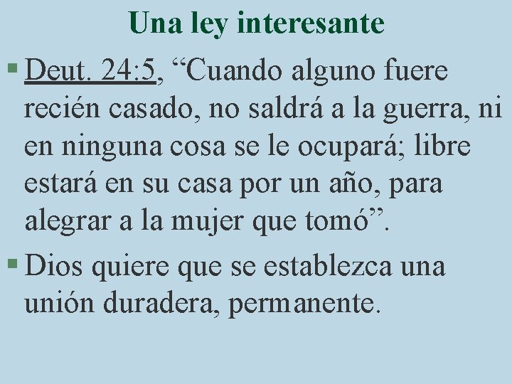 Una ley interesante § Deut. 24: 5, “Cuando alguno fuere recién casado, no saldrá