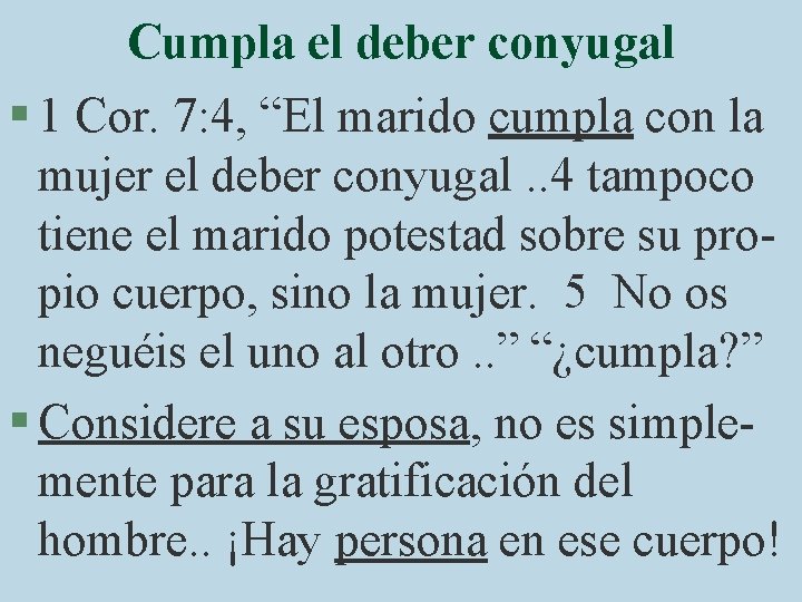 Cumpla el deber conyugal § 1 Cor. 7: 4, “El marido cumpla con la