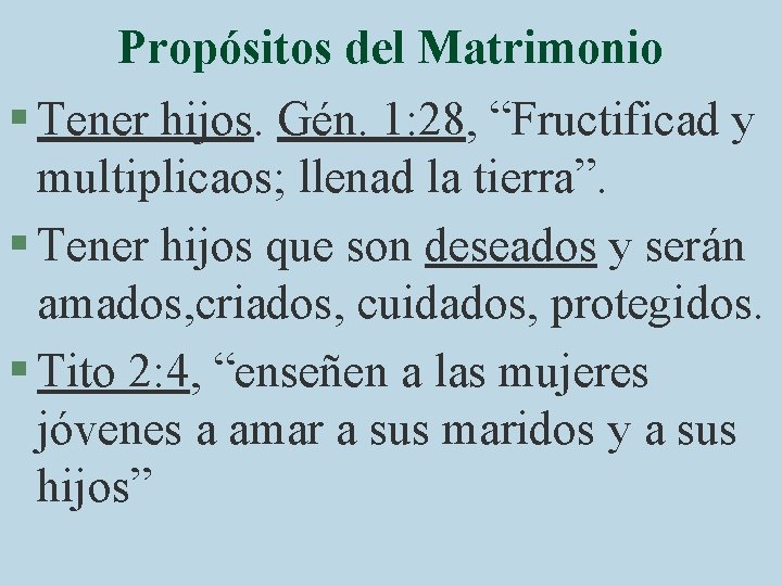 Propósitos del Matrimonio § Tener hijos. Gén. 1: 28, “Fructificad y multiplicaos; llenad la