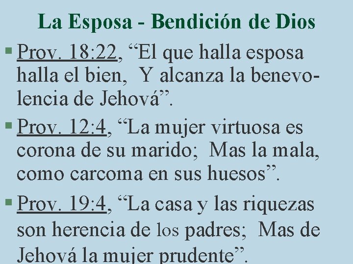 La Esposa - Bendición de Dios § Prov. 18: 22, “El que halla esposa