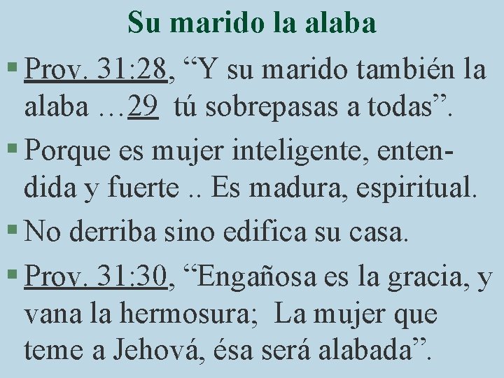 Su marido la alaba § Prov. 31: 28, “Y su marido también la alaba