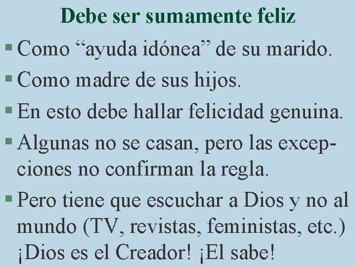 Debe ser sumamente feliz § Como “ayuda idónea” de su marido. § Como madre