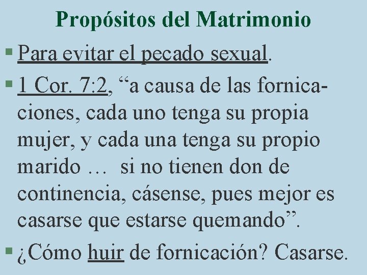 Propósitos del Matrimonio § Para evitar el pecado sexual. § 1 Cor. 7: 2,