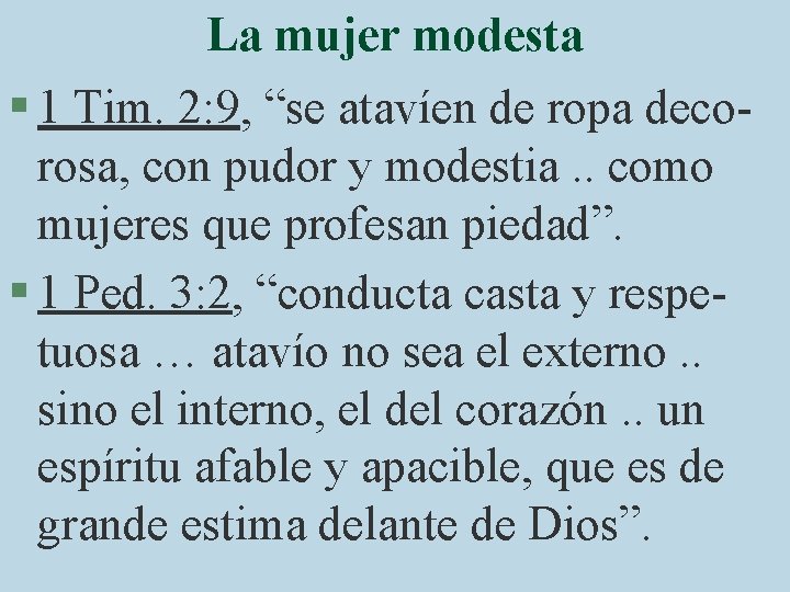 La mujer modesta § 1 Tim. 2: 9, “se atavíen de ropa decorosa, con