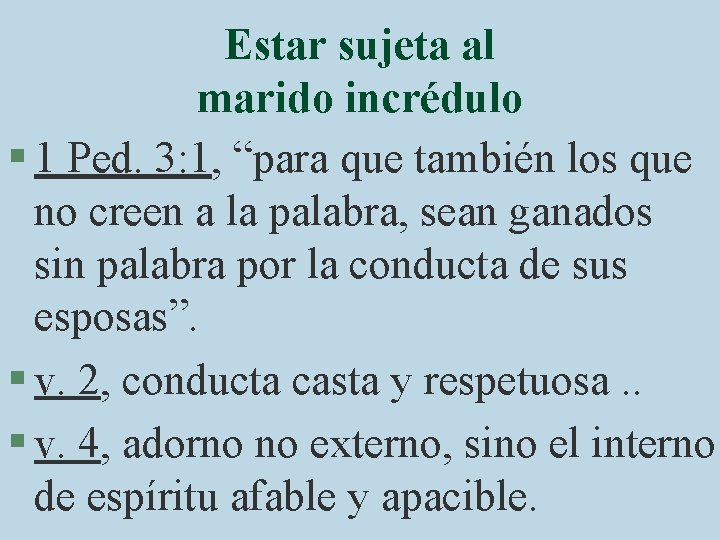 Estar sujeta al marido incrédulo § 1 Ped. 3: 1, “para que también los