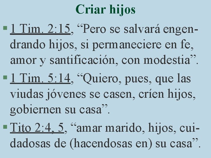 Criar hijos § 1 Tim. 2: 15, “Pero se salvará engendrando hijos, si permaneciere