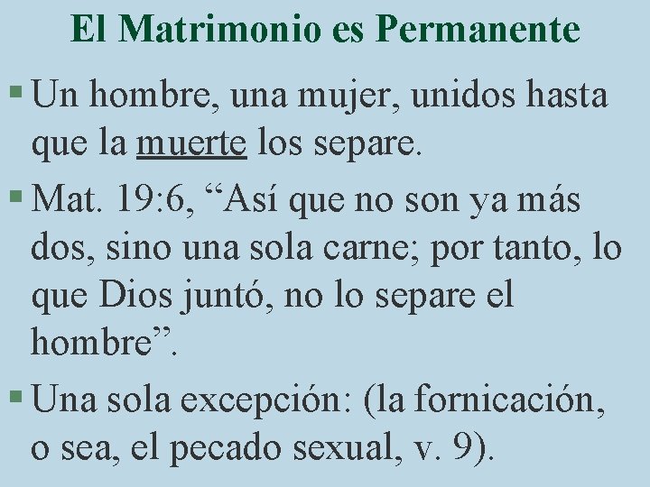 El Matrimonio es Permanente § Un hombre, una mujer, unidos hasta que la muerte
