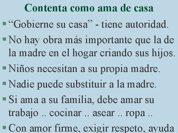 Contenta como ama de casa § “Gobierne su casa” - tiene autoridad. § No
