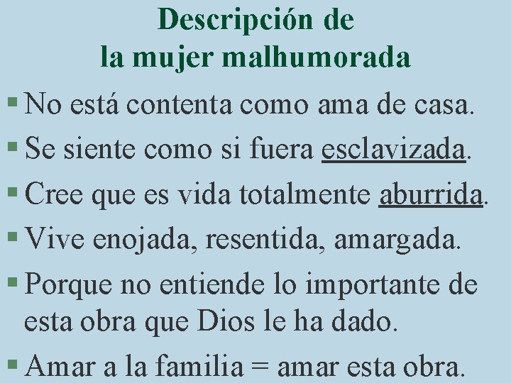 Descripción de la mujer malhumorada § No está contenta como ama de casa. §
