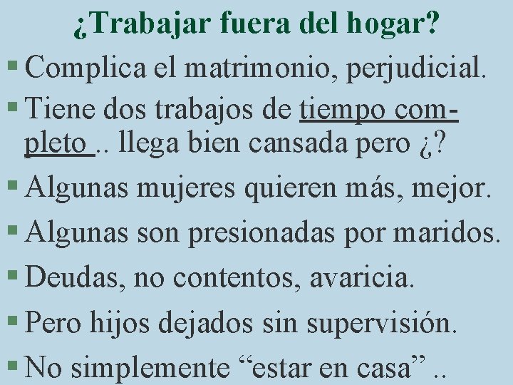 ¿Trabajar fuera del hogar? § Complica el matrimonio, perjudicial. § Tiene dos trabajos de