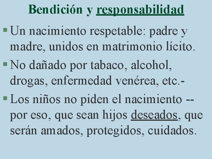 Bendición y responsabilidad § Un nacimiento respetable: padre y madre, unidos en matrimonio lícito.