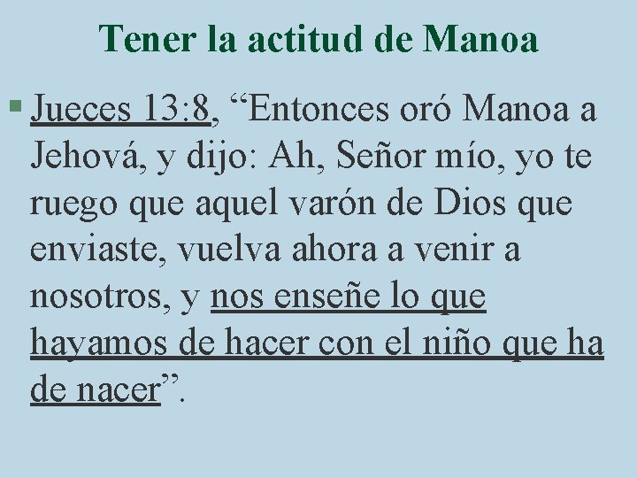 Tener la actitud de Manoa § Jueces 13: 8, “Entonces oró Manoa a Jehová,