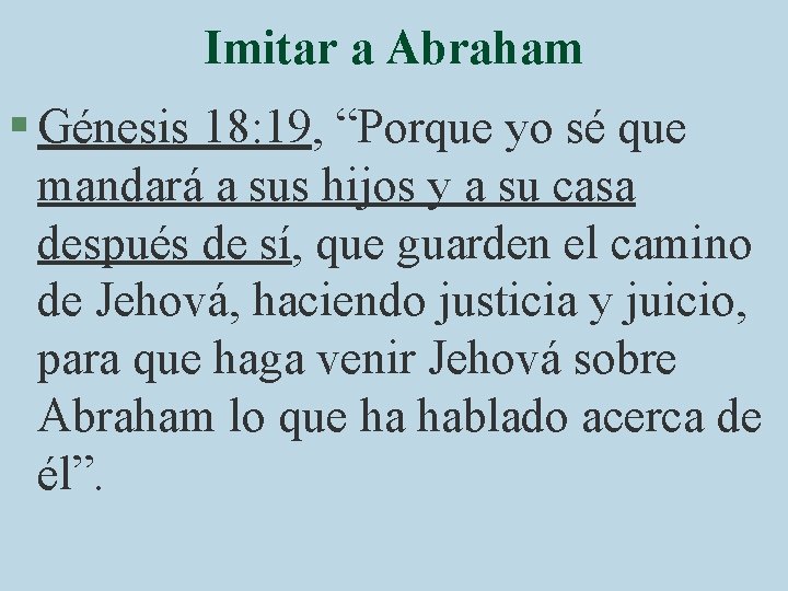Imitar a Abraham § Génesis 18: 19, “Porque yo sé que mandará a sus