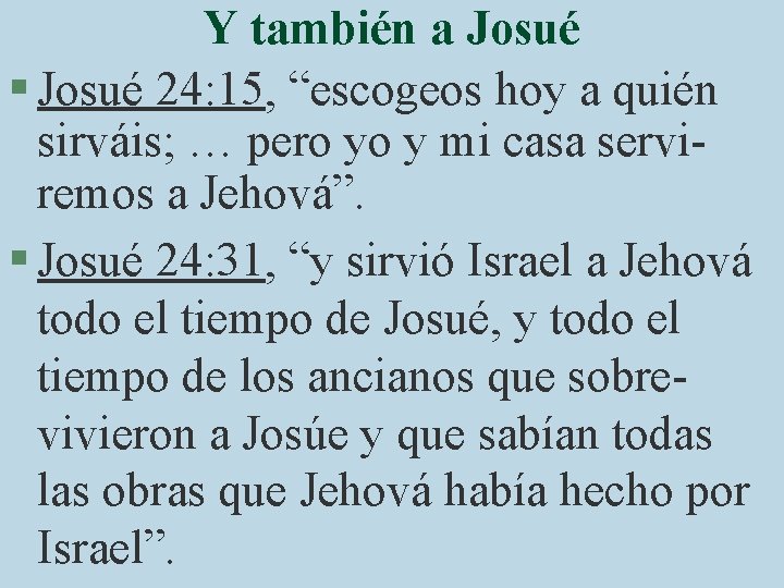 Y también a Josué § Josué 24: 15, “escogeos hoy a quién sirváis; …
