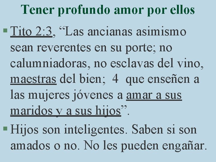 Tener profundo amor por ellos § Tito 2: 3, “Las ancianas asimismo sean reverentes