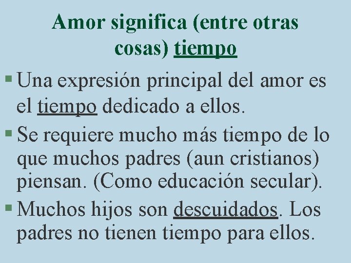 Amor significa (entre otras cosas) tiempo § Una expresión principal del amor es el