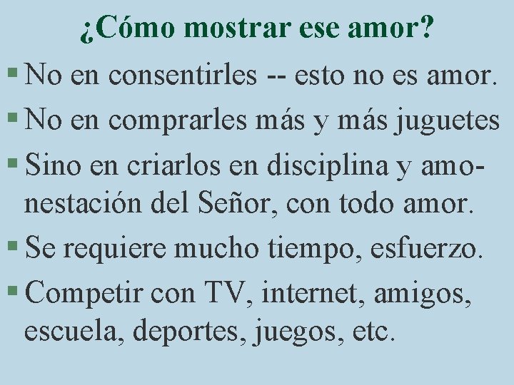 ¿Cómo mostrar ese amor? § No en consentirles -- esto no es amor. §