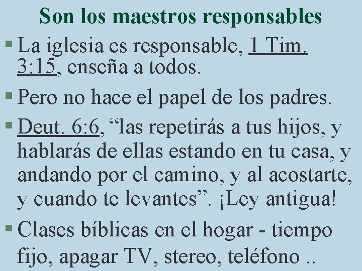 Son los maestros responsables § La iglesia es responsable, 1 Tim. 3: 15, enseña