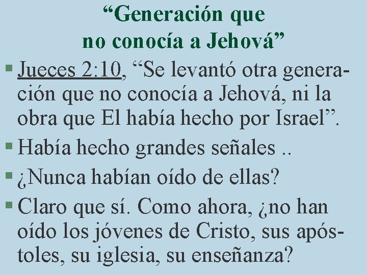 “Generación que no conocía a Jehová” § Jueces 2: 10, “Se levantó otra generación