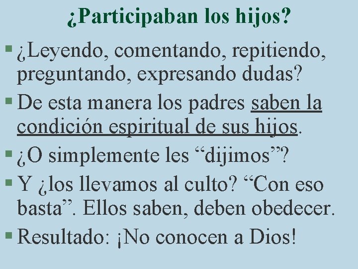 ¿Participaban los hijos? § ¿Leyendo, comentando, repitiendo, preguntando, expresando dudas? § De esta manera