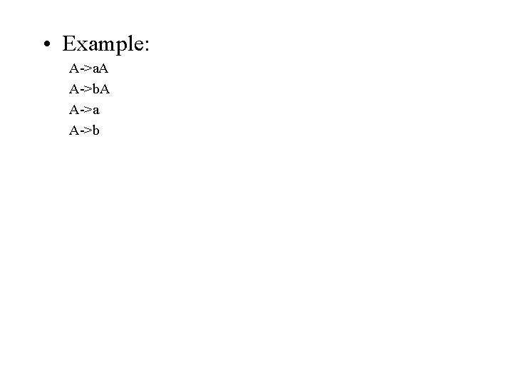  • Example: A->a. A A->b. A A->a A->b 