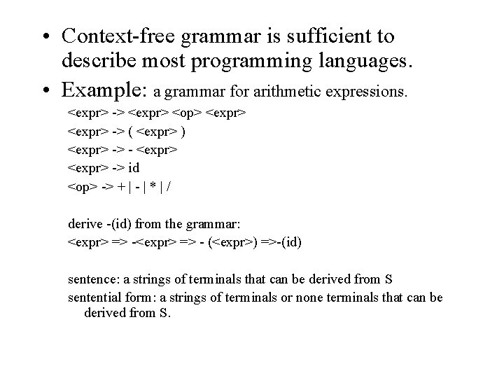  • Context-free grammar is sufficient to describe most programming languages. • Example: a