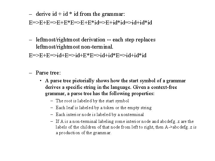 – derive id + id * id from the grammar: E=>E+E*E=>E+E*id=>E+id*id=>id+id*id – leftmost/rightmost derivation