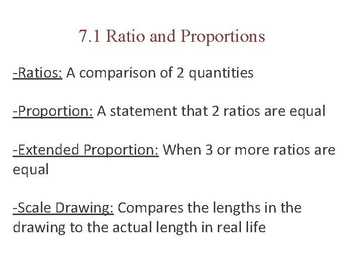 7. 1 Ratio and Proportions -Ratios: A comparison of 2 quantities -Proportion: A statement