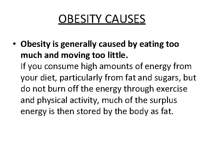 OBESITY CAUSES • Obesity is generally caused by eating too much and moving too